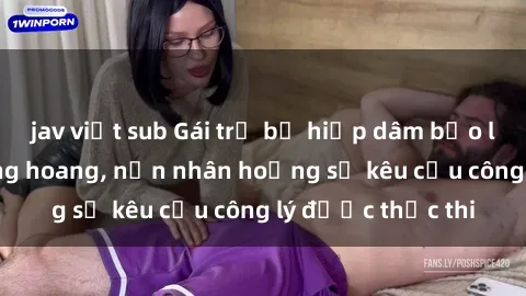 jav việt sub Gái trẻ bị hiếp dâm bạo lực trong khu rừng hoang, nạn nhân hoảng sợ kêu cầu công lý được thực thi
