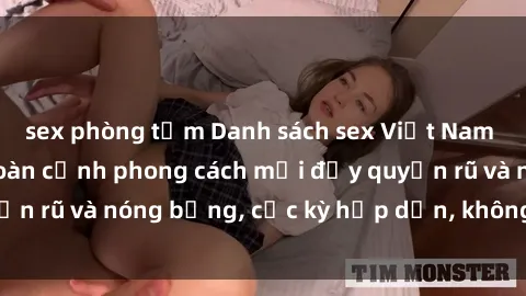 sex phòng tắm Danh sách sex Việt Nam không che - Ảnh toàn cảnh phong cách mới đầy quyến rũ và nóng bỏng, cực kỳ hấp dẫn, không thể bỏ qua!