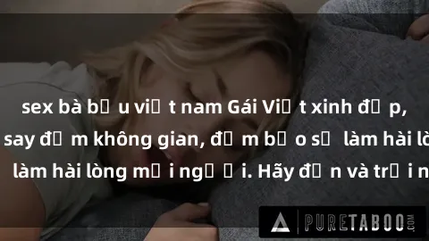 sex bà bầu việt nam Gái Việt xinh đẹp, nồng nàn làm tình say đắm không gian, đảm bảo sẽ làm hài lòng mọi người. Hãy đến và trải nghiệm ngay!