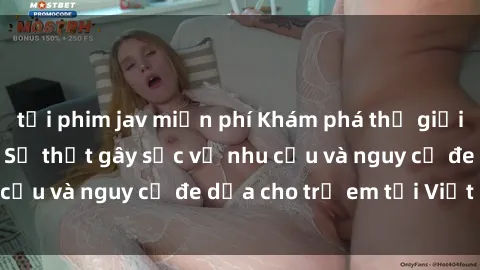 tải phim jav miễn phí Khám phá thế giới sex loli Việt Nam: Sự thật gây sốc về nhu cầu và nguy cơ đe dọa cho trẻ em tại Việt Nam