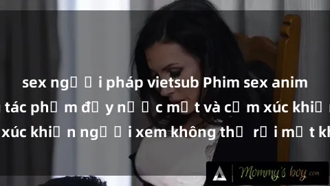 sex người pháp vietsub Phim sex anime đỉnh cao: Những tác phẩm đầy nước mắt và cảm xúc khiến người xem không thể rời mắt khỏi màn hình