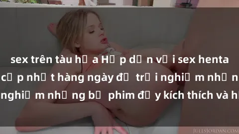 sex trên tàu hỏa Hấp dẫn với sex hentai vietsub mới nhất, cập nhật hàng ngày để trải nghiệm những bộ phim đầy kích thích và hấp dẫn.